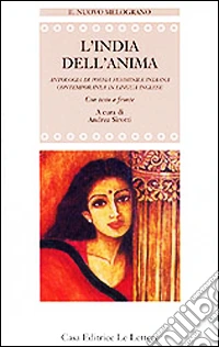 L'India dell'anima. Antologia di poesia femminile indiana contemporanea in lingua inglese. Testo originale a fronte libro
