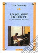 Lo sguardo per iscritto. Saggi sull'arte del Novecento libro