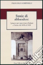 Storie di abbandoni. I processi per esposizione d'infante a Firenze dal 1870 al 1900 libro