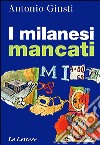 I milanesi mancati libro di Giusti Antonio