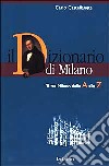 Il dizionario di Milano. Tutta Milano dalla A alla Z libro