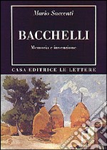 Bacchelli. Memoria e invenzione libro