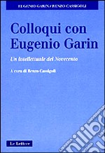 Colloqui con Eugenio Garin. Un intellettuale del Novecento libro