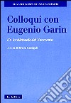 Colloqui con Eugenio Garin. Un intellettuale del Novecento libro