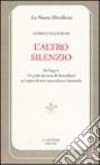 L'altro silenzio. Per leggere «Un grido lacerante» di Anna Banti nel segno di una trascendenza femminile libro