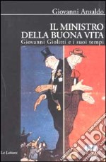 Il ministro della buona vita. Giovanni Giolitti e i suoi tempi libro