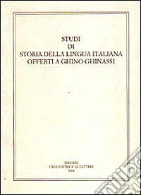 Studi di storia della lingua italiana offerti a Ghino Ghinassi libro