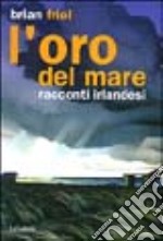 L'oro del mare. Racconti irlandesi libro