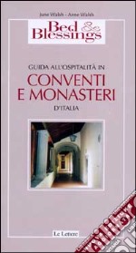 Bed & Blessings 2002. Guida all'ospitalità in conventi e monasteri d'Italia