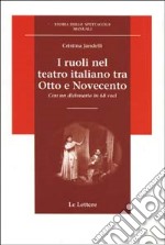 I ruoli nel teatro italiano tra Otto e Novecento. Con un dizionario in 68 voci libro