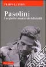 Pasolini. Uno gnostico innamorato della realtà libro