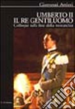 Umberto II il re gentiluomo. Colloqui sulla fine della monarchia libro