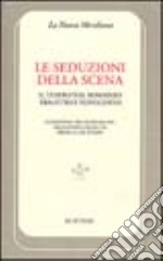 Le seduzioni della scena. Il teatro nel romanzo tra Otto e Novecento libro