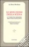 Le seduzioni della scena. Il teatro nel romanzo tra Otto e Novecento libro