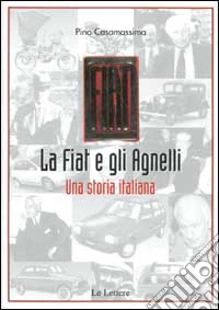 La Fiat e gli Agnelli. Una storia italiana libro