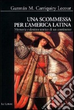 Una scommessa per l'America latina. Memoria e destino storico di un continente