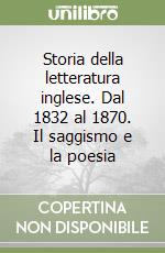 Storia della letteratura inglese. Dal 1832 al 1870. Il saggismo e la poesia libro