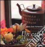 Un caffè al museo. Caffetterie dei musei d'Europa