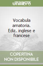 Vocabula amatoria. Ediz. inglese e francese libro