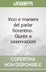 Voci e maniere del parlar fiorentino. Giunte e osservazioni libro