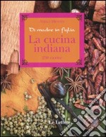 La cucina indiana. Di madre in figlia libro