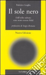 Il sole nero. Dall'esilio cubano, sette storie contro Fidel libro