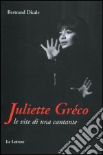 Juliette Greco. Le vite di una cantante libro