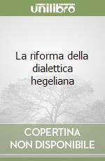 La riforma della dialettica hegeliana libro