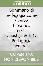 Sommario di pedagogia come scienza filosofica (rist. anast.). Vol. 1: Pedagogia generale libro