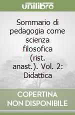 Sommario di pedagogia come scienza filosofica (rist. anast.). Vol. 2: Didattica libro