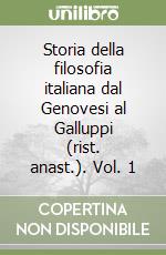 Storia della filosofia italiana dal Genovesi al Galluppi (rist. anast.). Vol. 1 libro