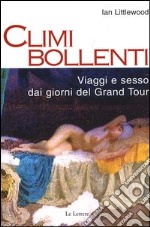 Climi bollenti. Viaggio e sesso dai giorni del Grand Tour libro