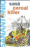 Sanà. Cereal killer libro