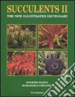 Succulents II. The new illustrated dictionary. Ediz. illustrata libro