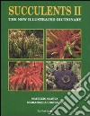 Succulents II. The new illustrated dictionary. Ediz. illustrata libro