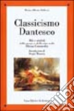 Classicismo dantesco. Miti e simboli della morte e della vita nella Divina Commedia libro