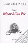 Vita di Edgar Allan Poe libro di Cortázar Julio Cinti C. (cur.)