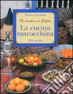 La cucina marocchina. Di madre in figlia. 210 ricette e varianti