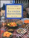 La cucina marocchina. Di madre in figlia. 210 ricette e varianti libro