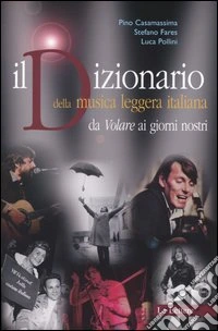 Il dizionario della musica leggera italiana. Da «Volare» ai giorni nostri libro