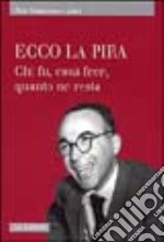 Ecco La Pira. Chi fu; cosa fece; quanto ne resta libro