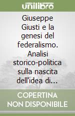 Giuseppe Giusti e la genesi del federalismo. Analisi storico-politica sulla nascita dell'idea di nazione