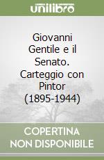 Giovanni Gentile e il Senato. Carteggio con Pintor (1895-1944) libro