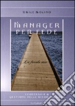 Manager per fede. La favola mia libro