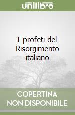 I profeti del Risorgimento italiano libro