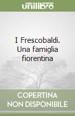 I Frescobaldi. Una famiglia fiorentina libro