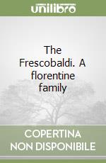 The Frescobaldi. A florentine family libro