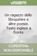 Un ragazzo dello Shropshire e altre poesie. Testo inglese a fronte libro