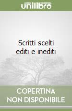 Scritti scelti editi e inediti libro