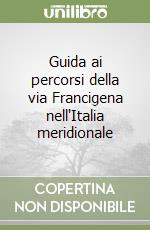 Guida ai percorsi della via Francigena nell'Italia meridionale libro